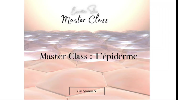 VIDEO A L'UNITE : MASTER CLASS 1 Epiderme